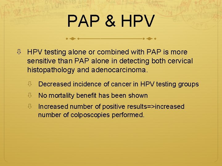 PAP & HPV testing alone or combined with PAP is more sensitive than PAP