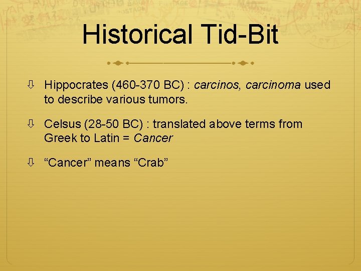 Historical Tid-Bit Hippocrates (460 -370 BC) : carcinos, carcinoma used to describe various tumors.