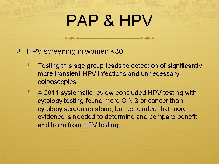PAP & HPV screening in women <30 Testing this age group leads to detection