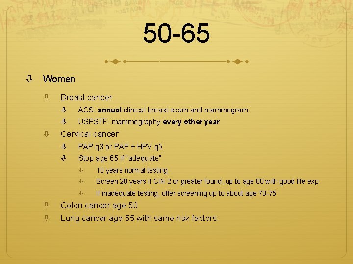 50 -65 Women Breast cancer ACS: annual clinical breast exam and mammogram USPSTF: mammography