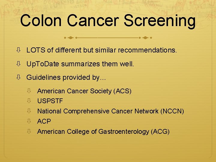 Colon Cancer Screening LOTS of different but similar recommendations. Up. To. Date summarizes them
