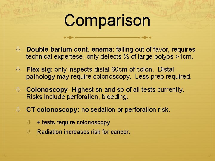 Comparison Double barium cont. enema: falling out of favor, requires technical expertese, only detects