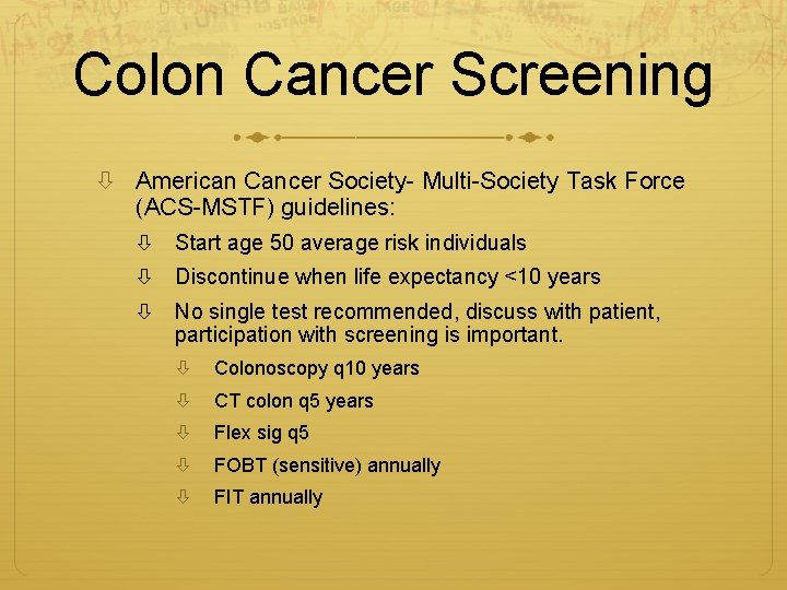 Colon Cancer Screening American Cancer Society- Multi-Society Task Force (ACS-MSTF) guidelines: Start age 50