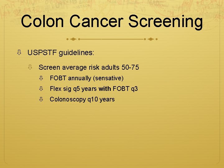 Colon Cancer Screening USPSTF guidelines: Screen average risk adults 50 -75 FOBT annually (sensative)
