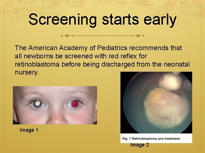 Screening starts early The American Academy of Pediatrics recommends that all newborns be screened