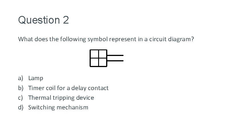 Question 2 What does the following symbol represent in a circuit diagram? a) b)