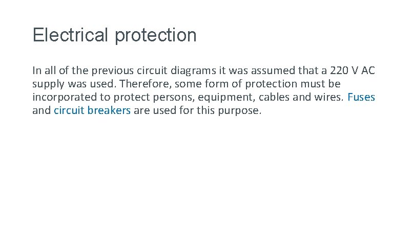 Electrical protection In all of the previous circuit diagrams it was assumed that a
