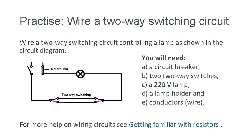 Practise: Wire a two-way switching circuit controlling a lamp as shown in the circuit