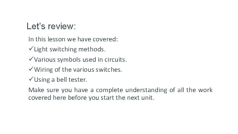 Let’s review: In this lesson we have covered: üLight switching methods. üVarious symbols used