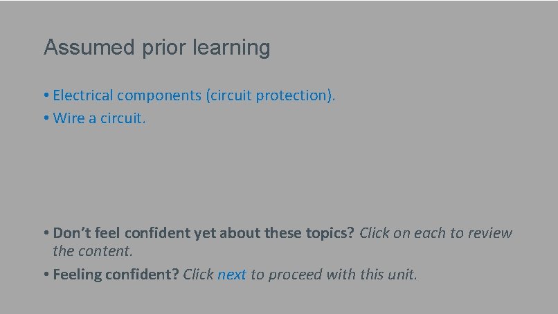 Assumed prior learning • Electrical components (circuit protection). • Wire a circuit. • Don’t