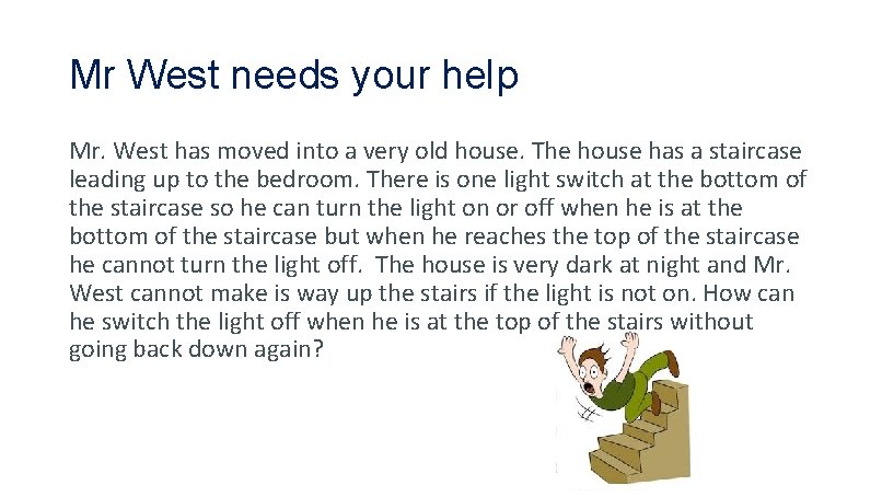 Mr West needs your help Mr. West has moved into a very old house.