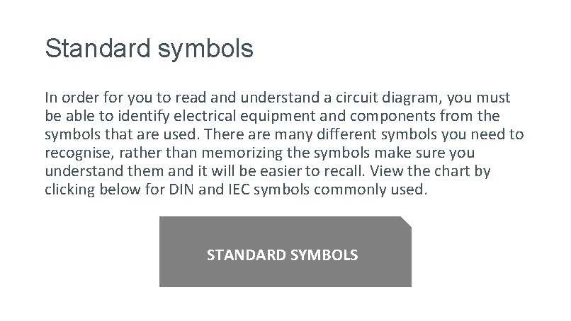 Standard symbols In order for you to read and understand a circuit diagram, you