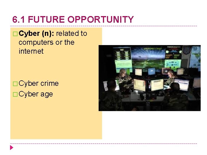 6. 1 FUTURE OPPORTUNITY � Cyber (n): related to computers or the internet �