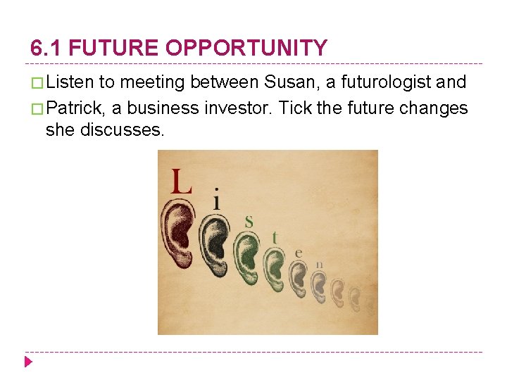 6. 1 FUTURE OPPORTUNITY � Listen to meeting between Susan, a futurologist and �