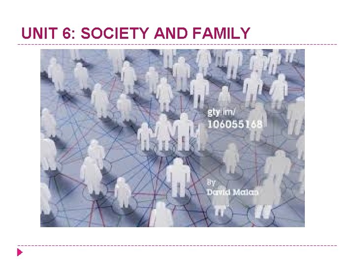 UNIT 6: SOCIETY AND FAMILY 