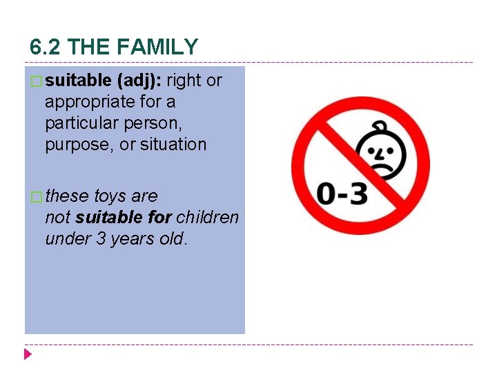 6. 2 THE FAMILY � suitable (adj): right or appropriate for a particular person,