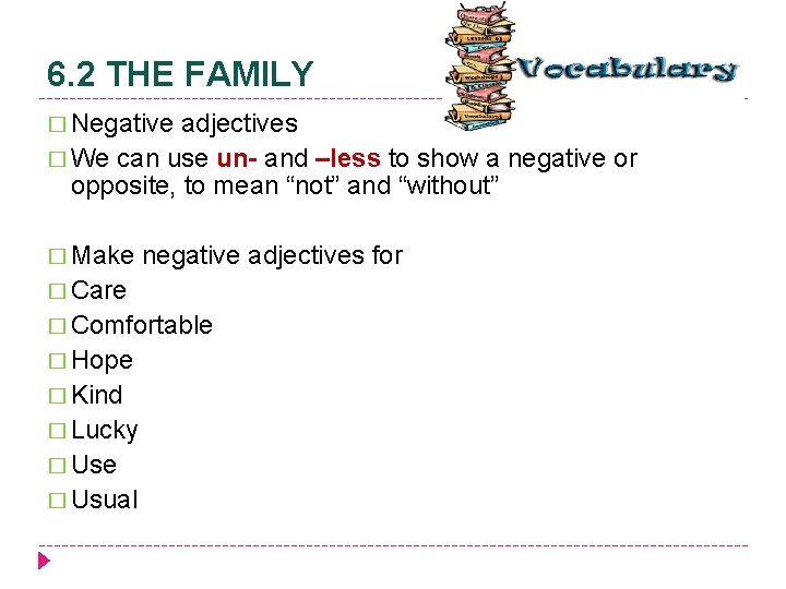 6. 2 THE FAMILY � Negative adjectives � We can use un- and –less