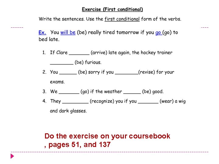 Do the exercise on your coursebook , pages 51, and 137 