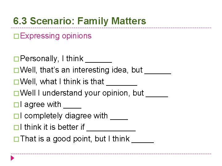 6. 3 Scenario: Family Matters � Expressing opinions � Personally, I think ______ �