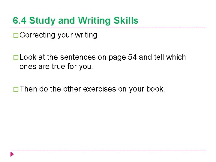 6. 4 Study and Writing Skills � Correcting your writing � Look at the