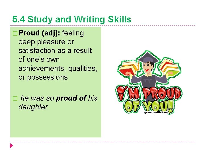 5. 4 Study and Writing Skills � Proud (adj): feeling deep pleasure or satisfaction