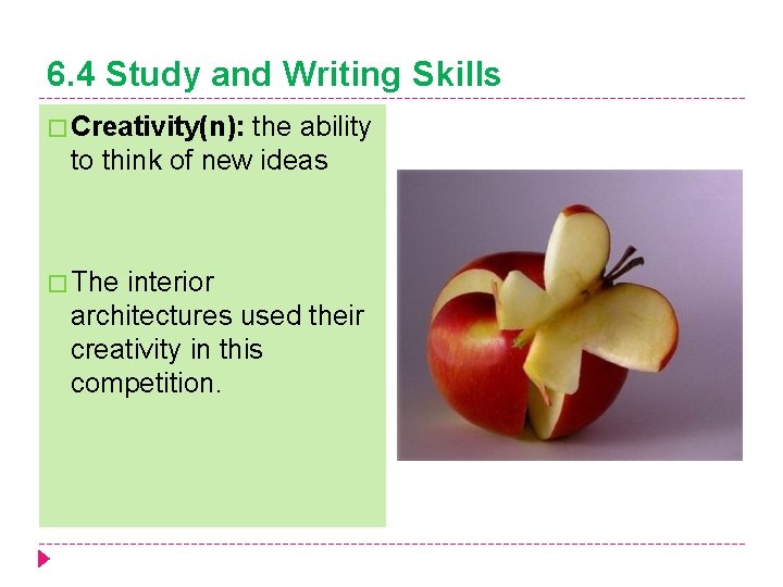6. 4 Study and Writing Skills � Creativity(n): the ability to think of new