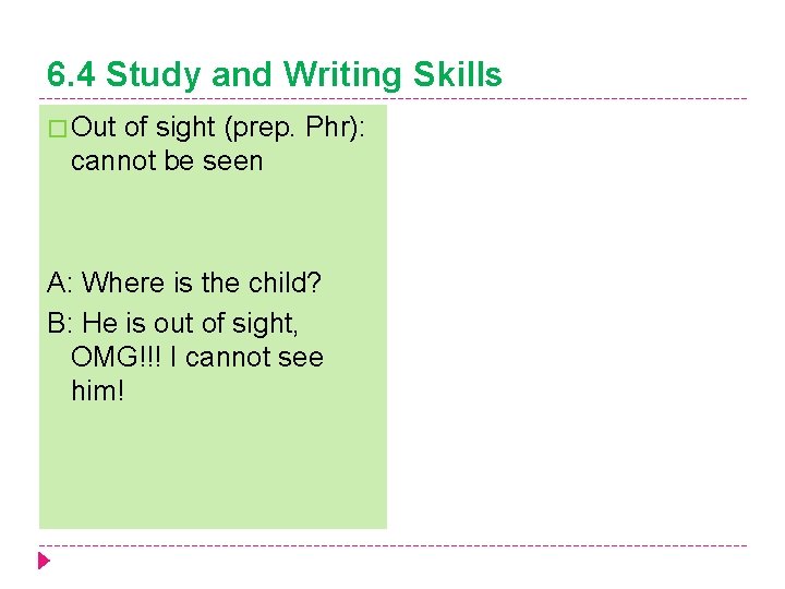 6. 4 Study and Writing Skills � Out of sight (prep. Phr): cannot be