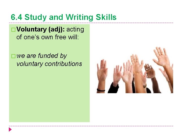 6. 4 Study and Writing Skills � Voluntary (adj): acting of one’s own free