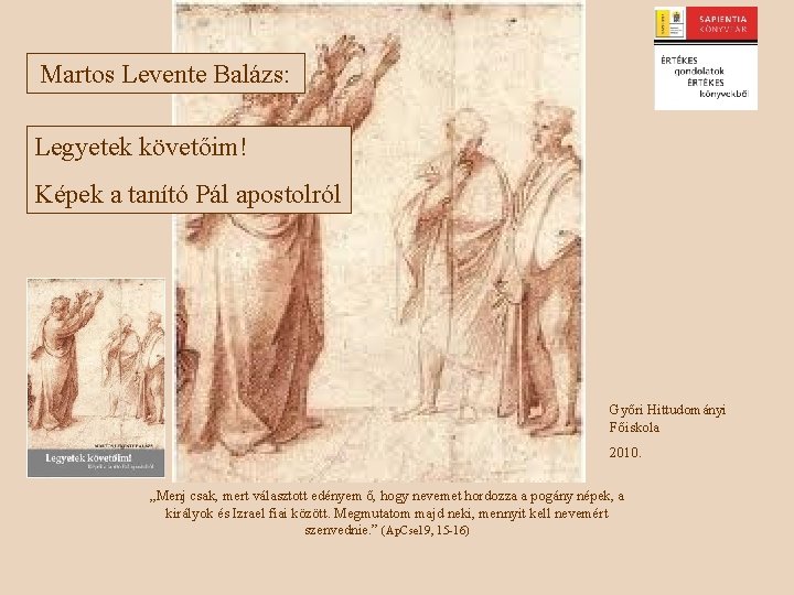 Martos Levente Balázs: Legyetek követőim! Képek a tanító Pál apostolról Győri Hittudományi Főiskola 2010.
