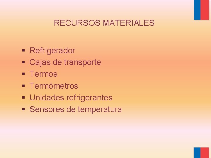 RECURSOS MATERIALES § § § Refrigerador Cajas de transporte Termos Termómetros Unidades refrigerantes Sensores