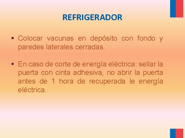 REFRIGERADOR § Colocar vacunas en depósito con fondo y paredes laterales cerradas. § En