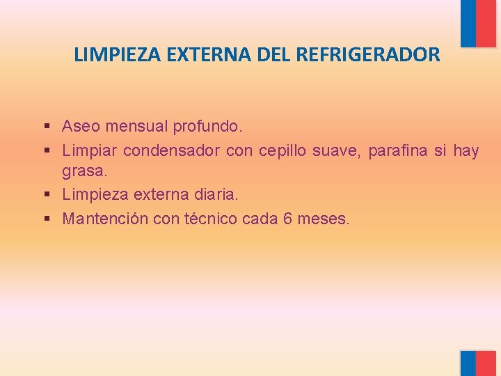 LIMPIEZA EXTERNA DEL REFRIGERADOR § Aseo mensual profundo. § Limpiar condensador con cepillo suave,