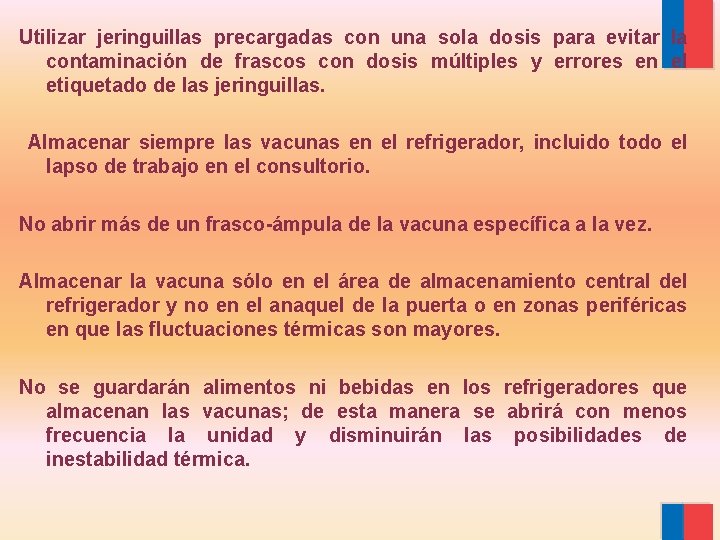 Utilizar jeringuillas precargadas con una sola dosis para evitar la contaminación de frascos con