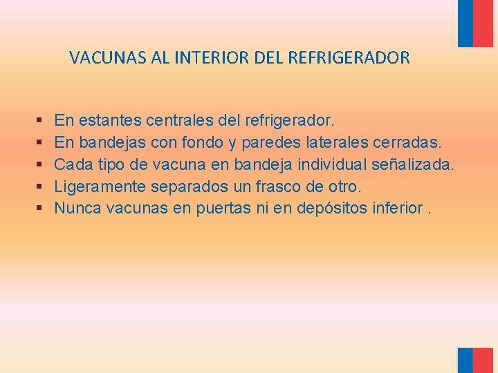 VACUNAS AL INTERIOR DEL REFRIGERADOR § § § En estantes centrales del refrigerador. En