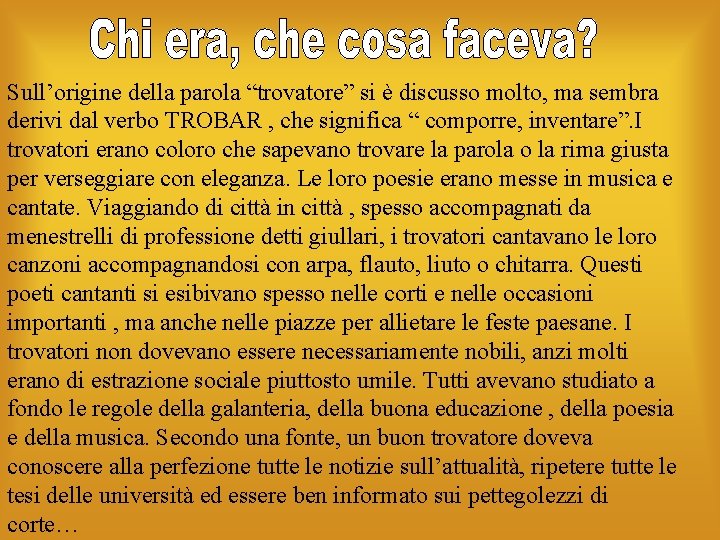 Sull’origine della parola “trovatore” si è discusso molto, ma sembra derivi dal verbo TROBAR