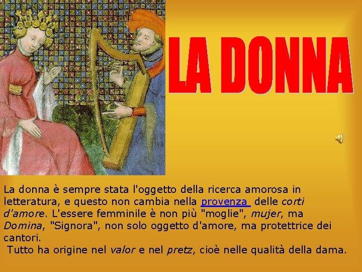 La donna è sempre stata l'oggetto della ricerca amorosa in letteratura, e questo non