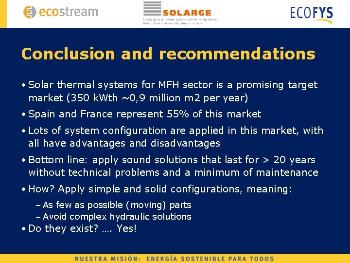 Conclusion and recommendations • Solar thermal systems for MFH sector is a promising target