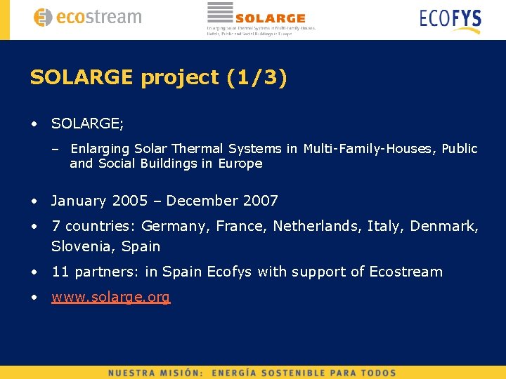 SOLARGE project (1/3) • SOLARGE; – Enlarging Solar Thermal Systems in Multi-Family-Houses, Public and