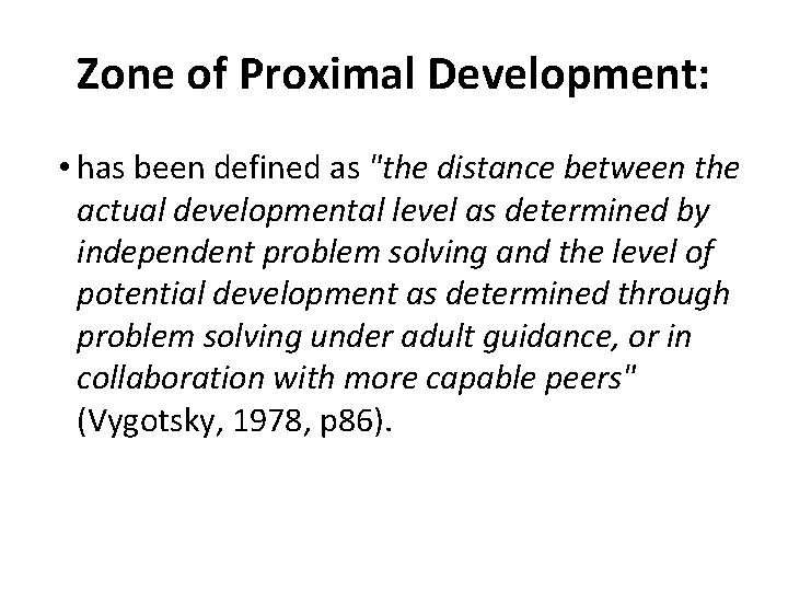 Zone of Proximal Development: • has been defined as "the distance between the actual