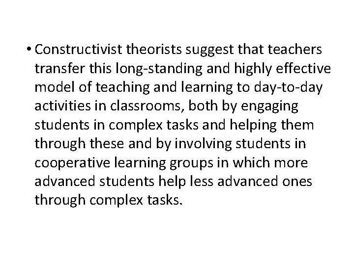  • Constructivist theorists suggest that teachers transfer this long-standing and highly effective model