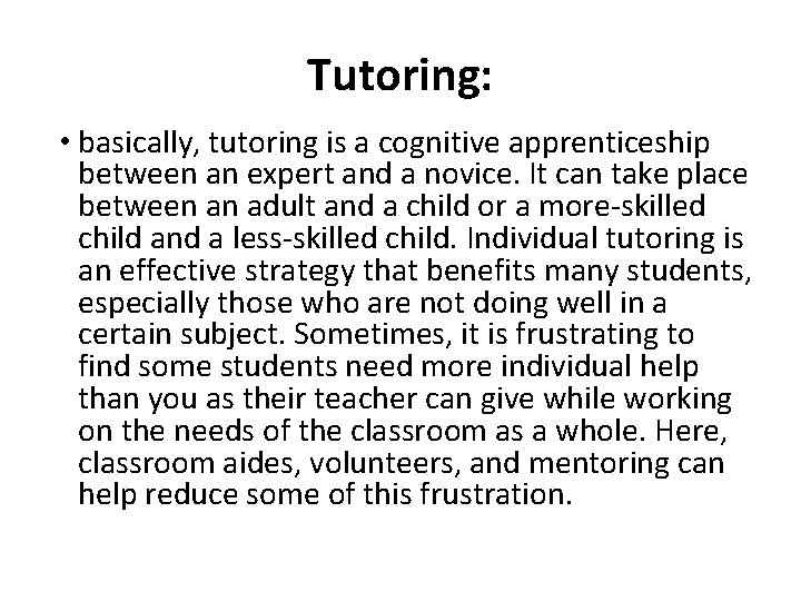 Tutoring: • basically, tutoring is a cognitive apprenticeship between an expert and a novice.