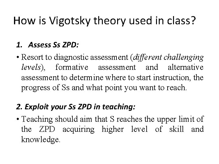 How is Vigotsky theory used in class? 1. Assess Ss ZPD: • Resort to