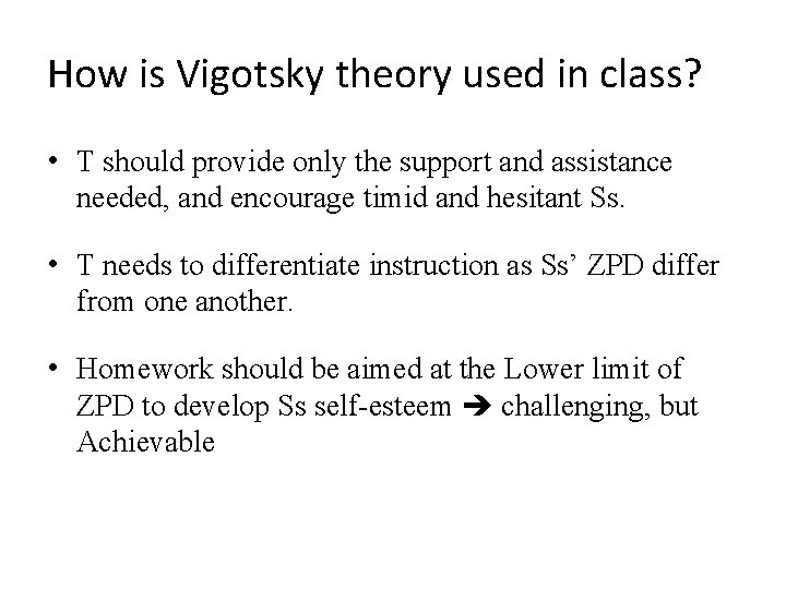 How is Vigotsky theory used in class? • T should provide only the support