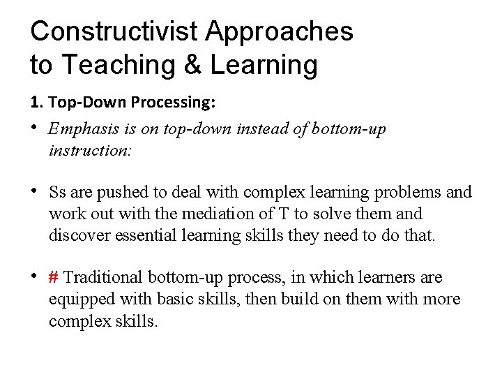 Constructivist Approaches to Teaching & Learning 1. Top-Down Processing: • Emphasis is on top-down