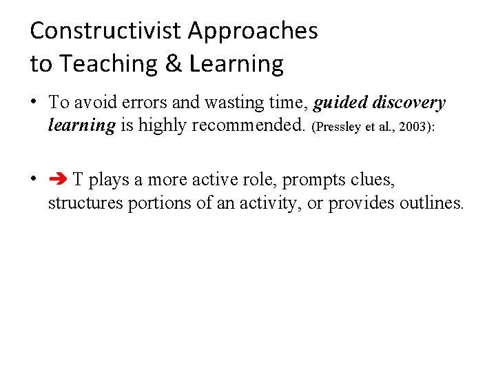 Constructivist Approaches to Teaching & Learning • To avoid errors and wasting time, guided