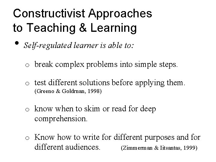 Constructivist Approaches to Teaching & Learning • Self-regulated learner is able to: o break