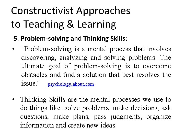 Constructivist Approaches to Teaching & Learning 5. Problem-solving and Thinking Skills: • "Problem-solving is