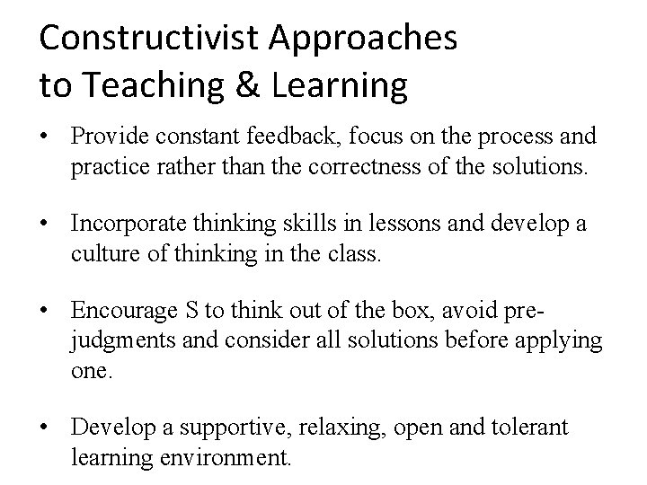 Constructivist Approaches to Teaching & Learning • Provide constant feedback, focus on the process