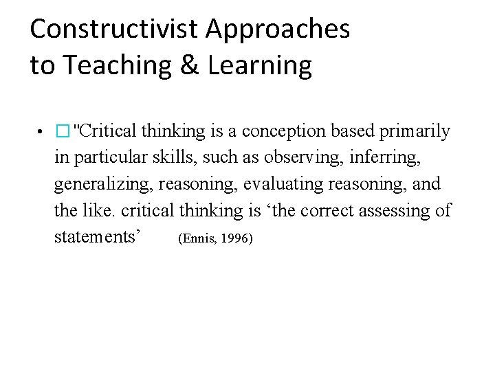 Constructivist Approaches to Teaching & Learning • �"Critical thinking is a conception based primarily