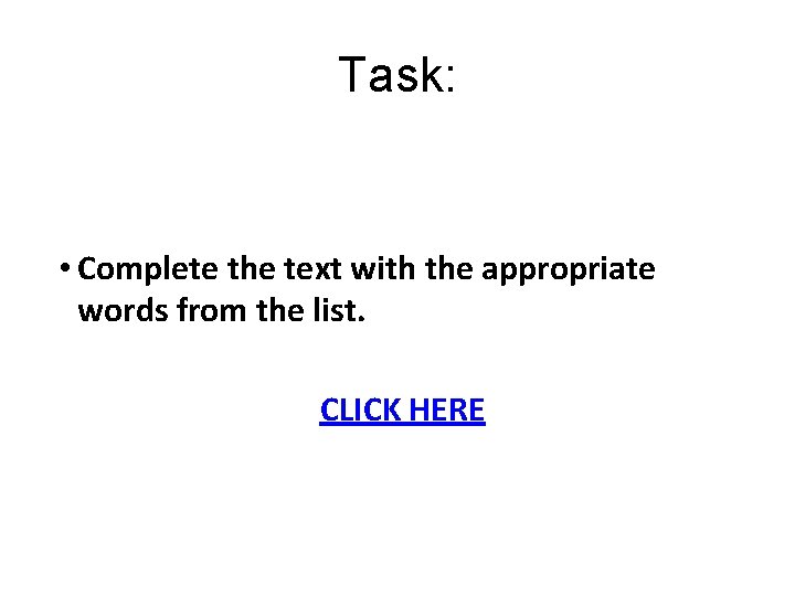 Task: • Complete the text with the appropriate words from the list. CLICK HERE